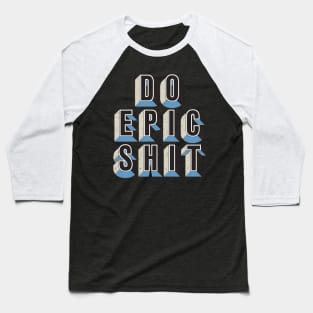 Do Epic Shit Baseball T-Shirt